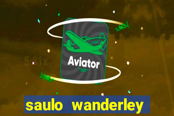 saulo wanderley filho fortuna